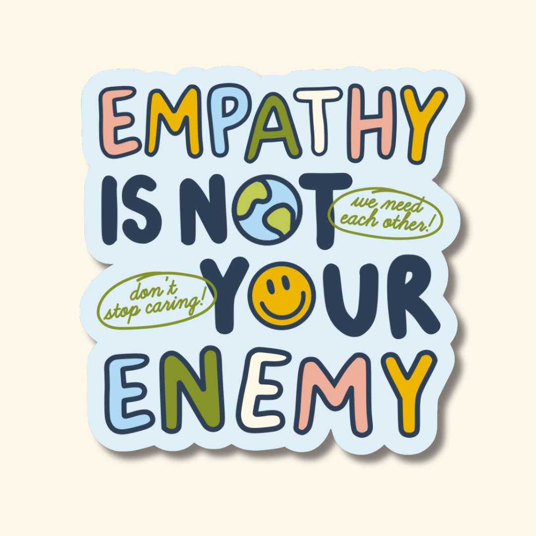 Empathy is Not Your Enemy Sticker