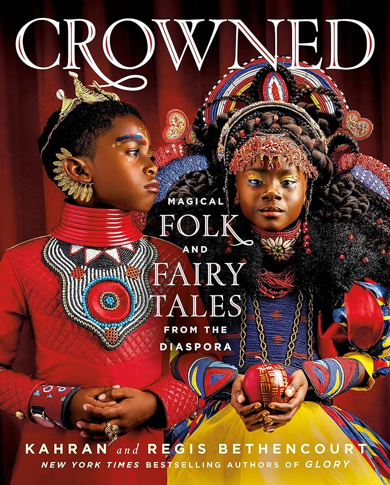 CROWNED: Magical Folk and Fairy Tales from the Diaspora by Kahran Bethencourt, Regis Bethencourt, Salamishah Tillet - 9781250281388 - Tuma's Books - Tuma's Books