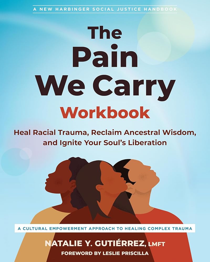 The Pain We Carry Workbook: Heal Racial Trauma, Reclaim Ancestral Wisdom, and Ignite Your Soul’s Liberation (The Social Justice Handbook Series) cover image