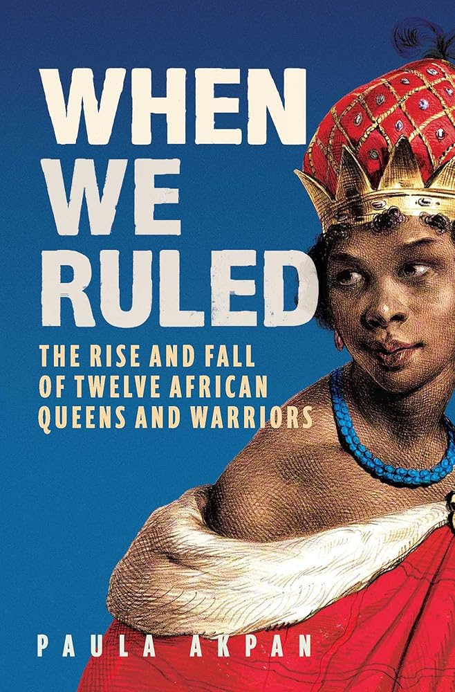 When We Ruled: The Rise and Fall of Twelve African Queens and Warriors cover image
