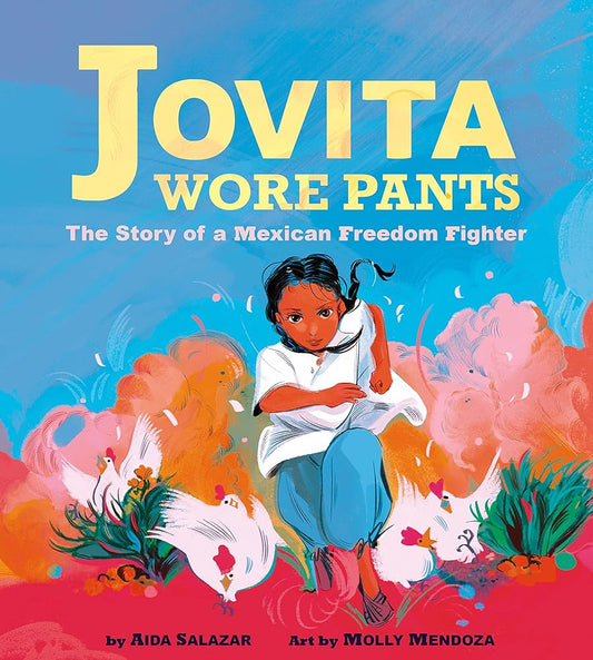 Jovita Wore Pants: The Story of a Mexican Freedom Fighter by Aida Salazar, Molly Mendoza - 9781338283419 - Tuma's Books - Tuma's Books