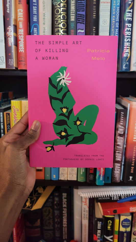 Currently Reading - The Simple Art of Killing a Woman by Patricia Melo, translated from Portuguese by Sophie Lewis - Tuma's Books