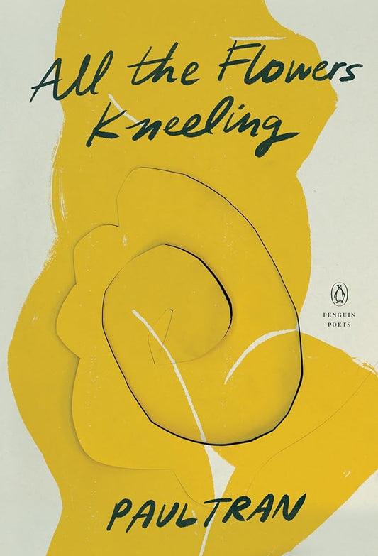 All the Flowers Kneeling (Penguin Poets) by Paul Tran - 9780143136842 - Tuma's Books - Tuma's Books