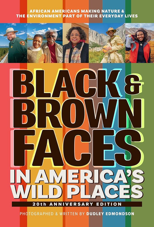 Black & Brown Faces in America's Wild Places (20th Anniversary Edition): African Americans Making Nature and the Environment a Part of Their Everyday Lives cover image