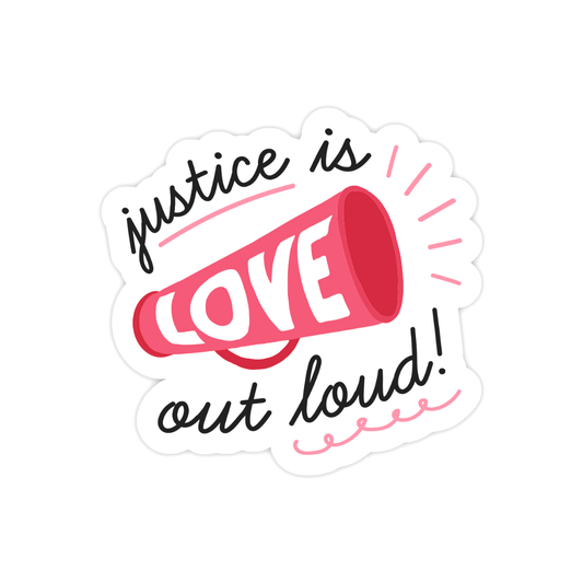 Justice is Love Out Loud Sticker