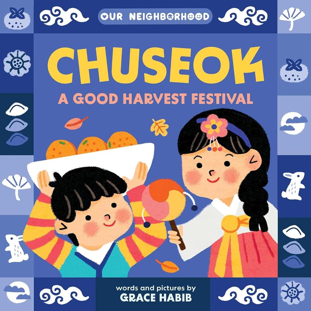 Chuseok: A Good Harvest Festival (An Our Neighborhood Series Board Book for Toddlers Celebrating Korean Culture) cover image