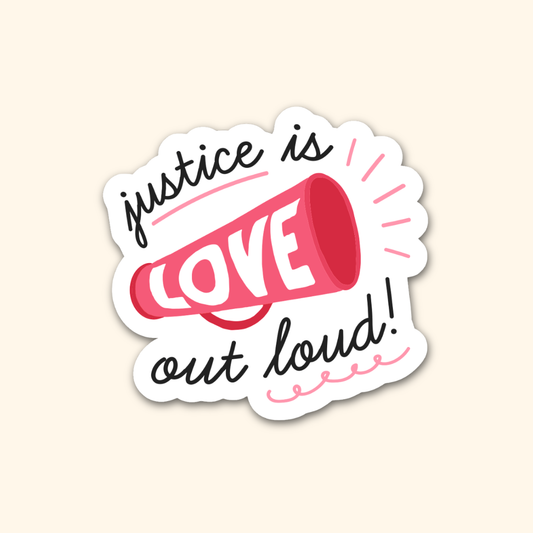 Justice is Love Out Loud Sticker