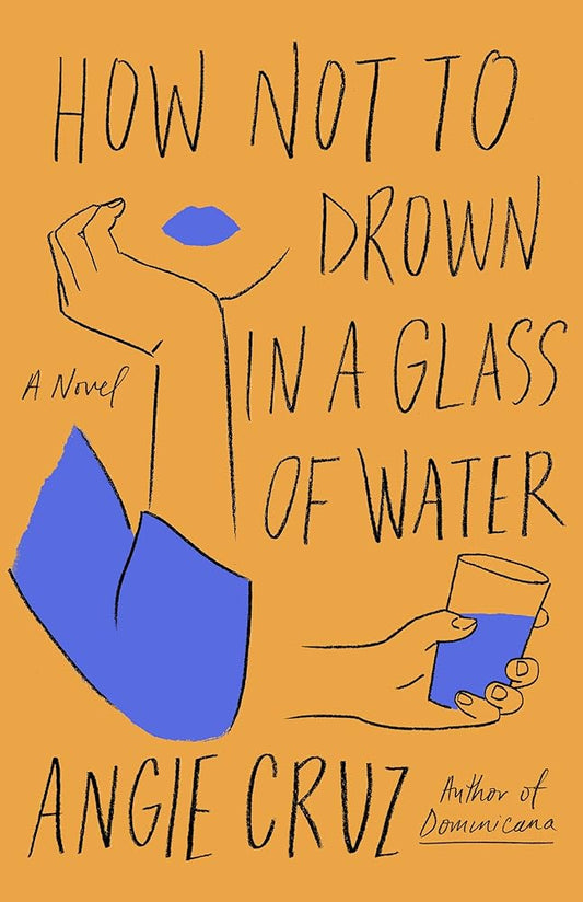 How Not to Drown in a Glass of Water: A Novel by Angie Cruz - 9781250208453 - Tuma's Books - Tuma's Books