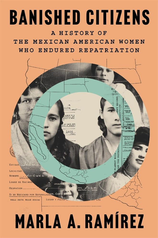 Banished Citizens: A History of the Mexican American Women Who Endured Repatriation cover image