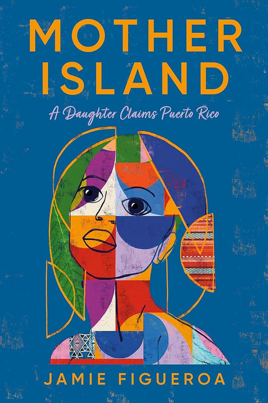 Mother Island: A Daughter Claims Puerto Rico by Jamie Figueroa - 9780553387681 - Fulfilled by Distributor - Tuma's Books