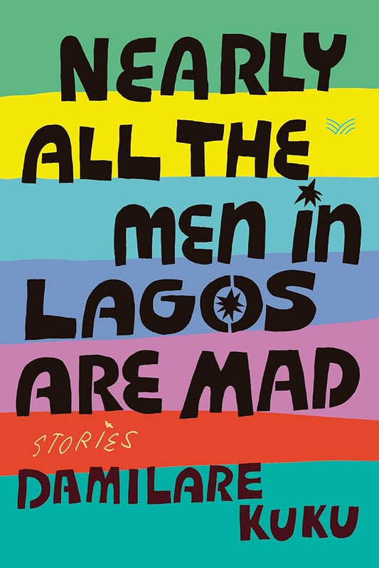 Nearly All the Men in Lagos Are Mad: Stories by Damilare Kuku - 9780063316362 - Fulfilled by Distributor - Tuma's Books