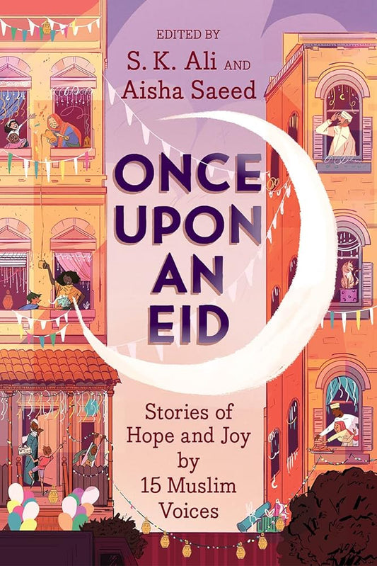 Once Upon an Eid: Stories of Hope and Joy by 15 Muslim Voices by S. K. Ali, Aisha Saeed, Sara Alfageeh - 9781419740831 - Tuma's Books - Tuma's Books