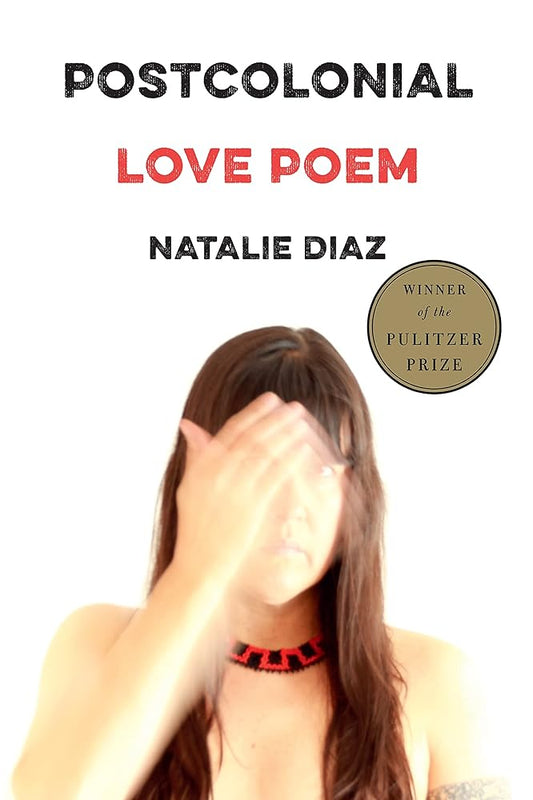 Postcolonial Love Poem: Poems by Natalie Diaz - 9781644450147 - Tuma's Books - Tuma's Books
