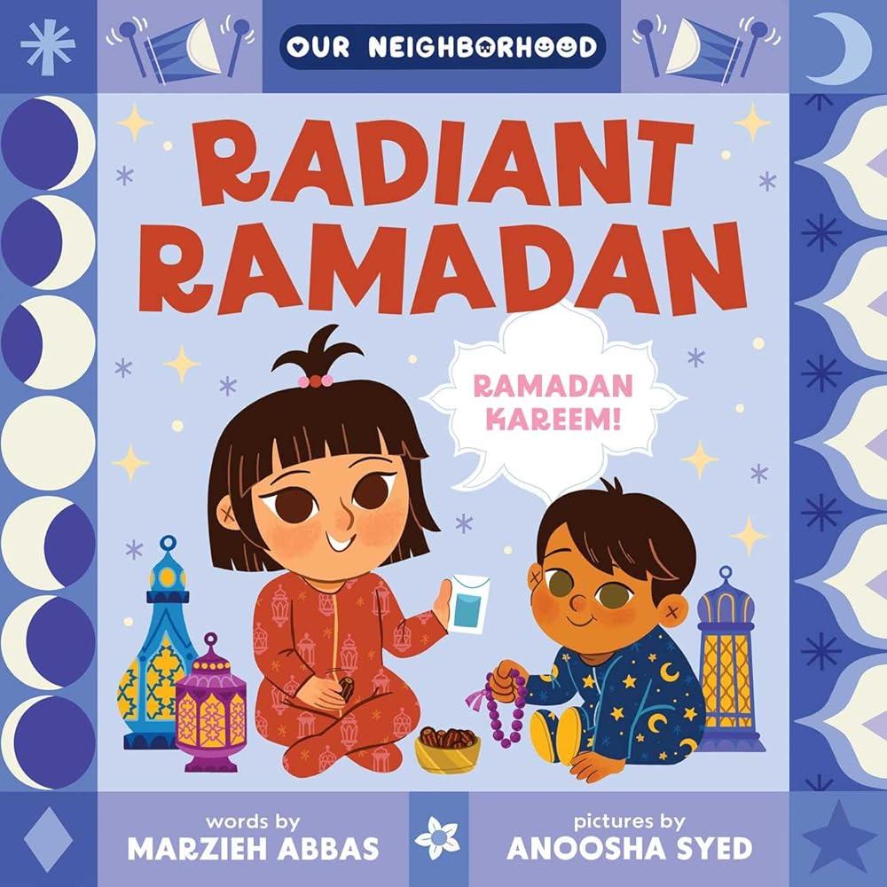 Radiant Ramadan (An Our Neighborhood Series Board Book for Toddlers Celebrating Islam) cover image