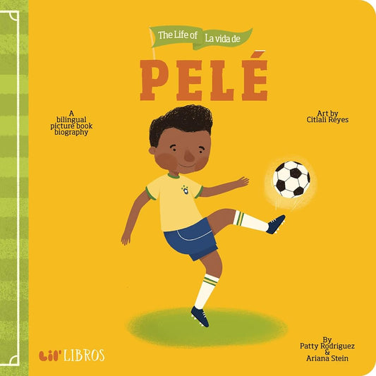 The Life of / La vida de Pelé (Lil' Libros) (English and Spanish Edition) by Patty Rodriguez, Ariana Stein, Citlali Reyes - 9781947971530 - Tuma's Books - Tuma's Books