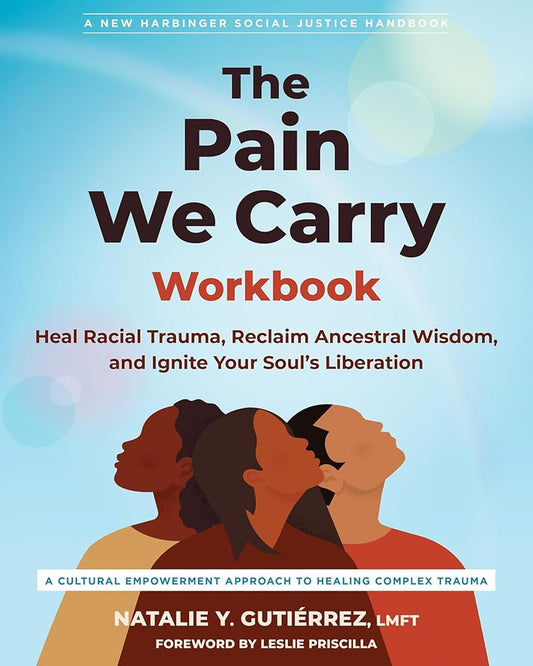 The Pain We Carry Workbook: Heal Racial Trauma, Reclaim Ancestral Wisdom, and Ignite Your Soul’s Liberation (The Social Justice Handbook Series) cover image
