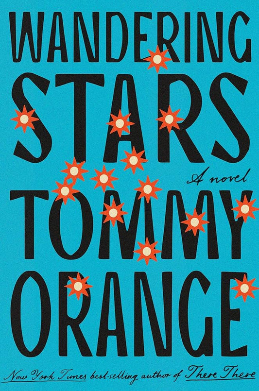 Wandering Stars: A novel by Tommy Orange - 9780593318256 - Fulfilled by Distributor - Tuma's Books