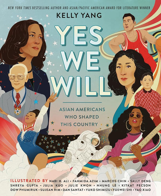 Yes We Will: Asian Americans Who Shaped This Country by Kelly Yang - 9780593463055 - Tuma's Books - Tuma's Books