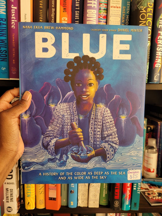 Blue: A History of the Color as Deep as the Sea and as Wide as the Sky by Nana Ekua Brew-Hammond - 9781984894366 - Tuma's Books