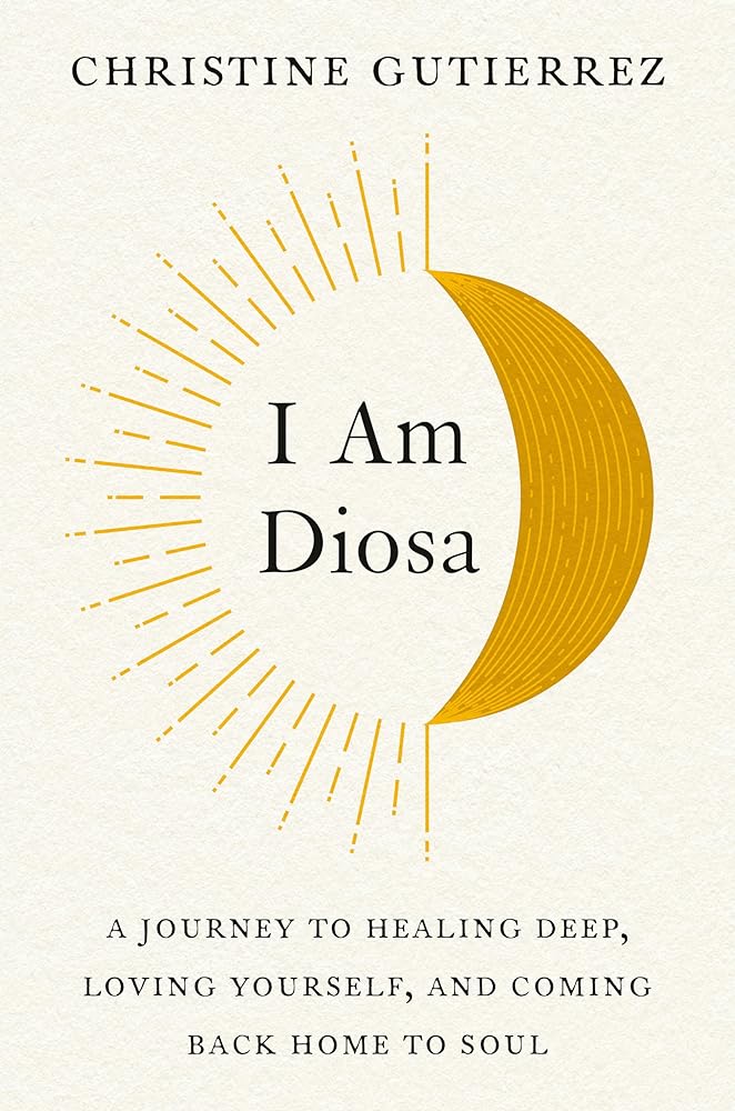 I Am Diosa: A Journey to Healing Deep, Loving Yourself, and Coming Back Home to Soul by Christine Gutierrez - 9780593086643 - Tuma's Books - Tuma's Books