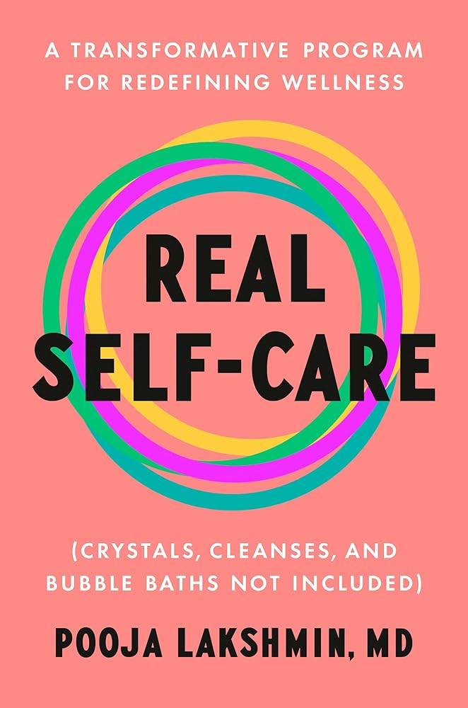 Real Self-Care: A Transformative Program for Redefining Wellness (Crystals, Cleanses, and Bubble Baths Not Included) by Pooja Lakshmin MD - 9780593489727 - Tuma's Books - Tuma's Books