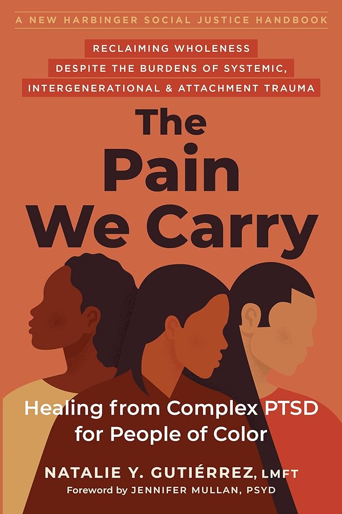 The Pain We Carry: Healing from Complex PTSD for People of Color (The Social Justice Handbook Series) by Natalie Y. Gutiérrez LMFT, Jennifer Mullan PsyD - 9781684039319 - Tuma's Books - Tuma's Books