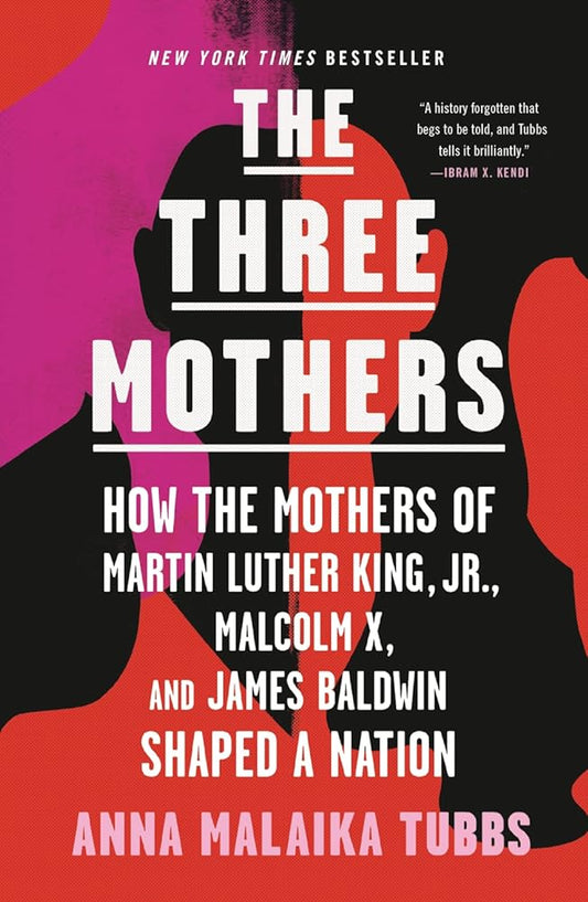 Three Mothers: How the Mothers of Martin Luther King Jr., Malcolm X, and James Baldwin Shaped a Nation - 9781250756138 - Tuma's Books