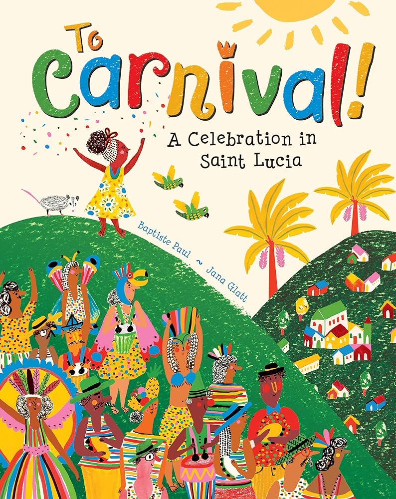 To Carnival!: A Celebration in Saint Lucia by Baptiste Paul, Jana Glatt - 9781646861620 - Tuma's Books